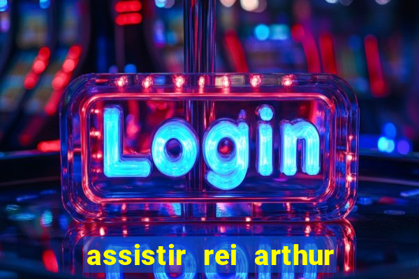 assistir rei arthur (2004 mega filmes)